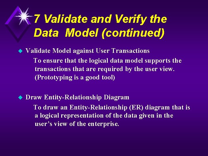 7 Validate and Verify the Data Model (continued) u Validate Model against User Transactions