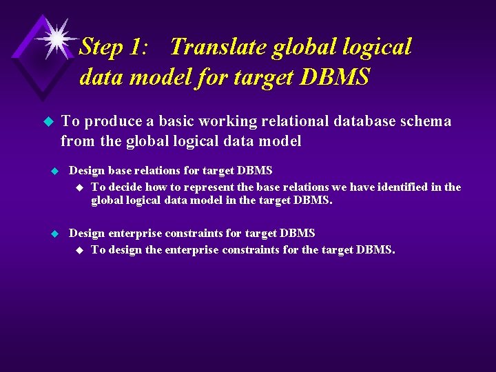 Step 1: Translate global logical data model for target DBMS u To produce a