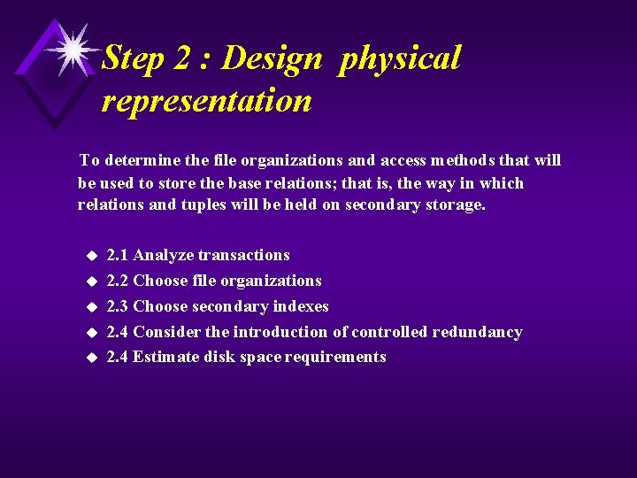 Step 2 : Design physical representation To determine the file organizations and access methods