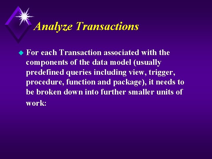 Analyze Transactions u For each Transaction associated with the components of the data model