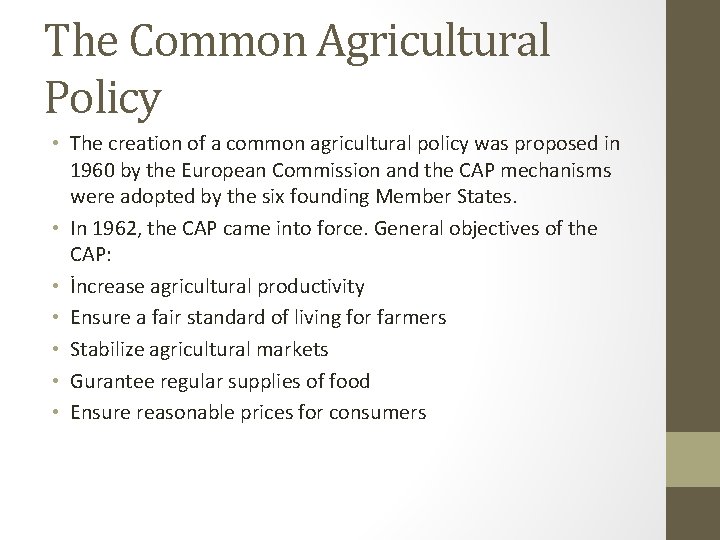 The Common Agricultural Policy • The creation of a common agricultural policy was proposed