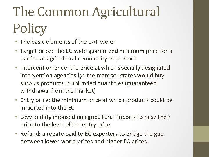 The Common Agricultural Policy • The basic elements of the CAP were: • Target