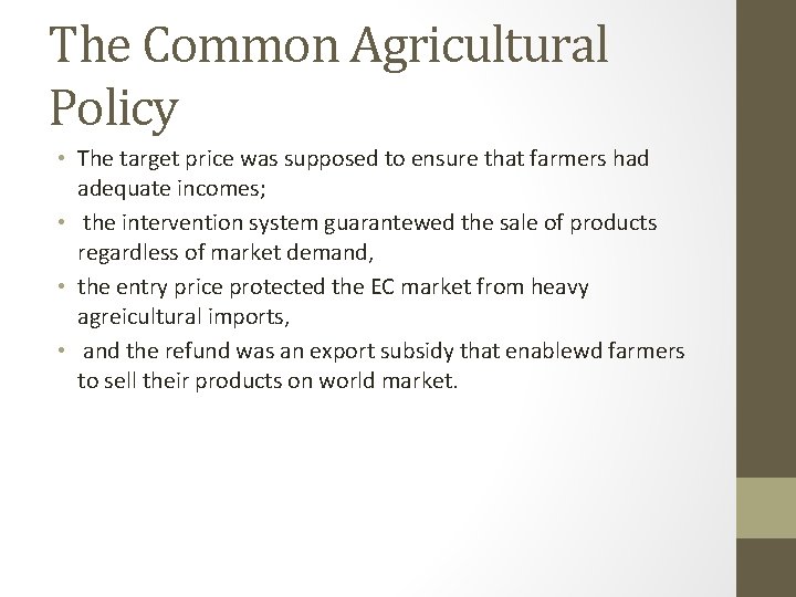 The Common Agricultural Policy • The target price was supposed to ensure that farmers
