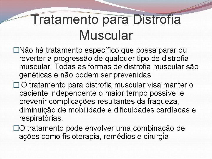 Tratamento para Distrofia Muscular �Não há tratamento específico que possa parar ou reverter a