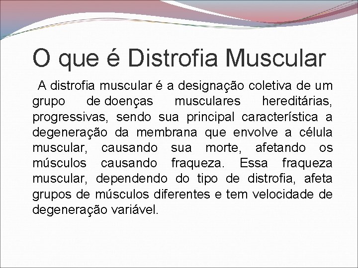 O que é Distrofia Muscular A distrofia muscular é a designação coletiva de um