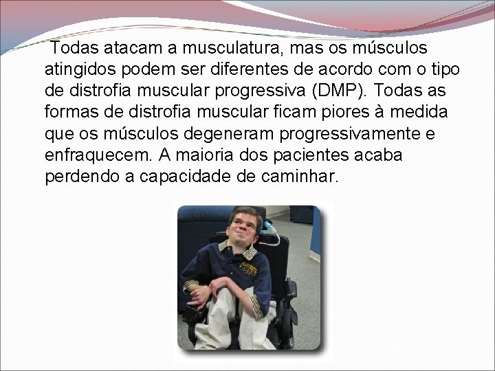  Todas atacam a musculatura, mas os músculos atingidos podem ser diferentes de acordo