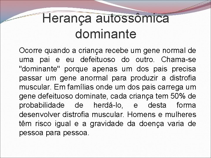 Herança autossômica dominante Ocorre quando a criança recebe um gene normal de uma pai