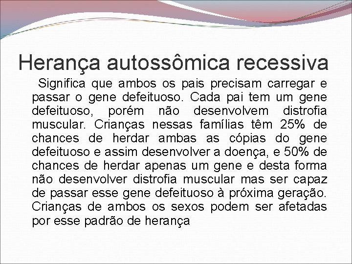 Herança autossômica recessiva Significa que ambos os pais precisam carregar e passar o gene
