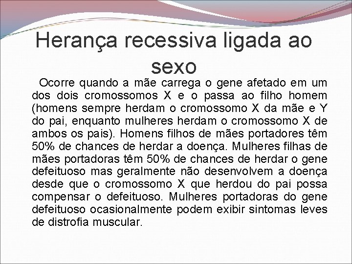 Herança recessiva ligada ao sexo Ocorre quando a mãe carrega o gene afetado em