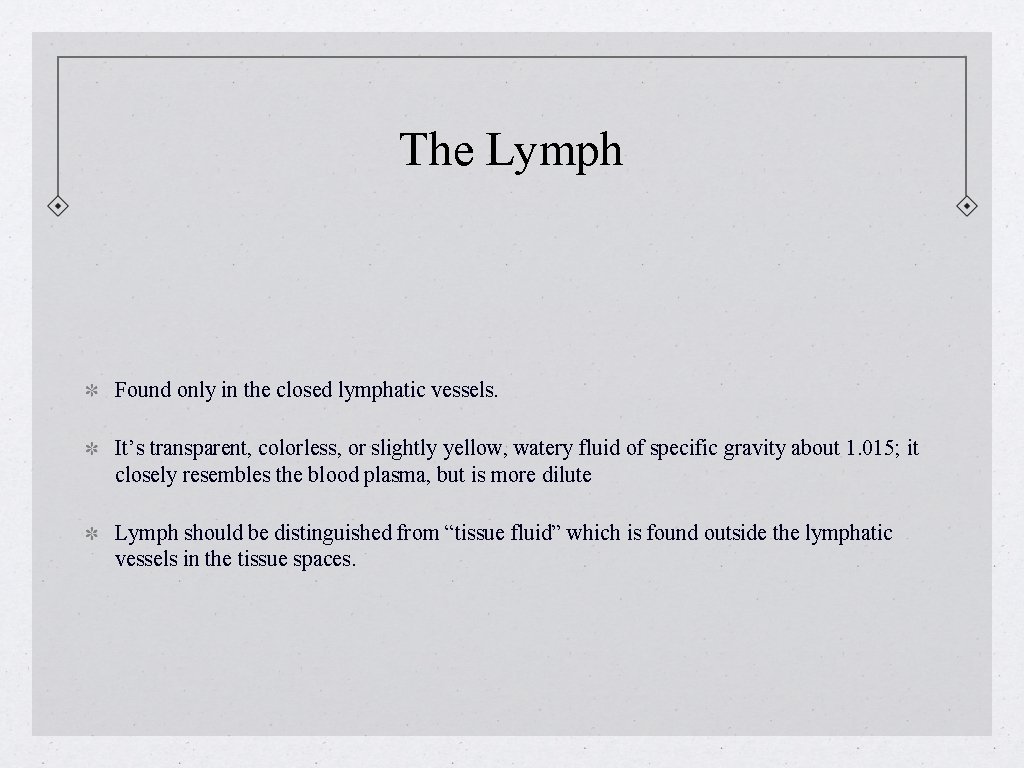 The Lymph Found only in the closed lymphatic vessels. It’s transparent, colorless, or slightly