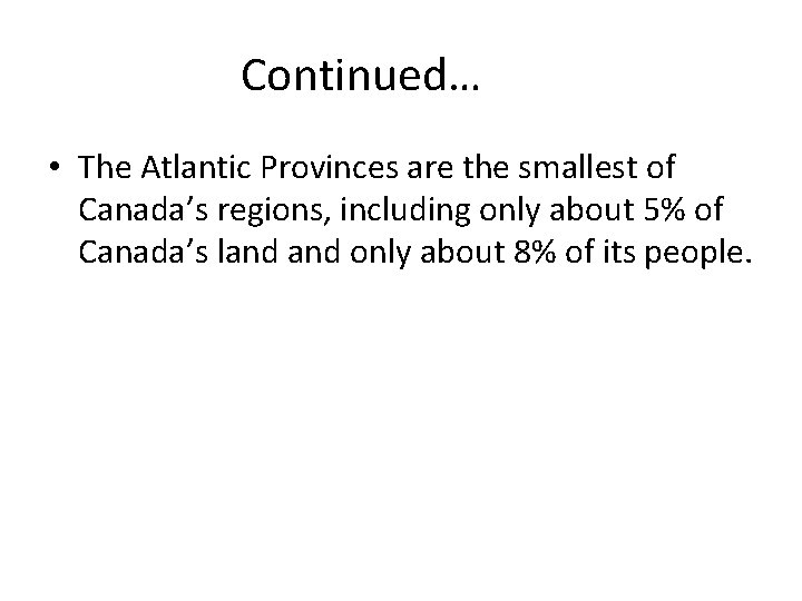 Continued… • The Atlantic Provinces are the smallest of Canada’s regions, including only about