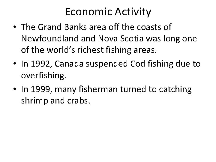 Economic Activity • The Grand Banks area off the coasts of Newfoundland Nova Scotia