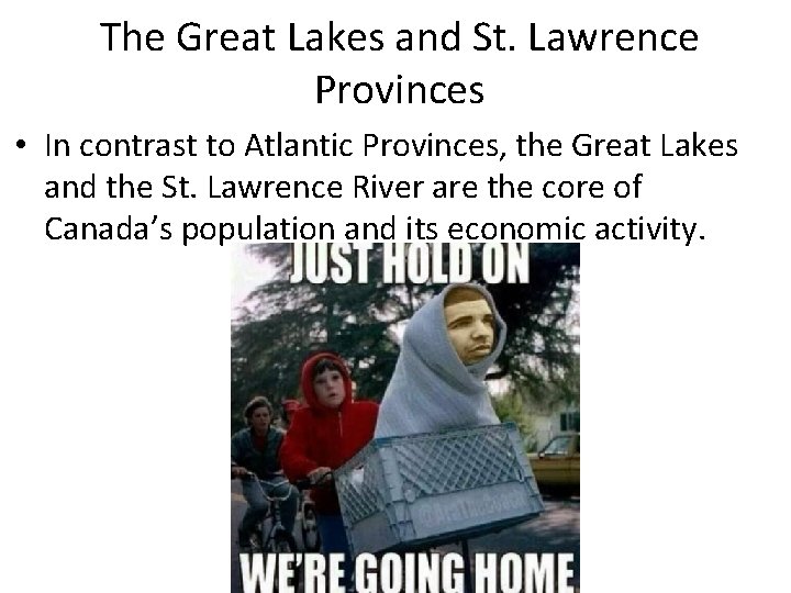 The Great Lakes and St. Lawrence Provinces • In contrast to Atlantic Provinces, the