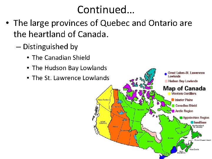 Continued… • The large provinces of Quebec and Ontario are the heartland of Canada.