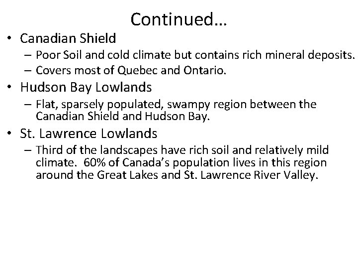  • Canadian Shield Continued… – Poor Soil and cold climate but contains rich