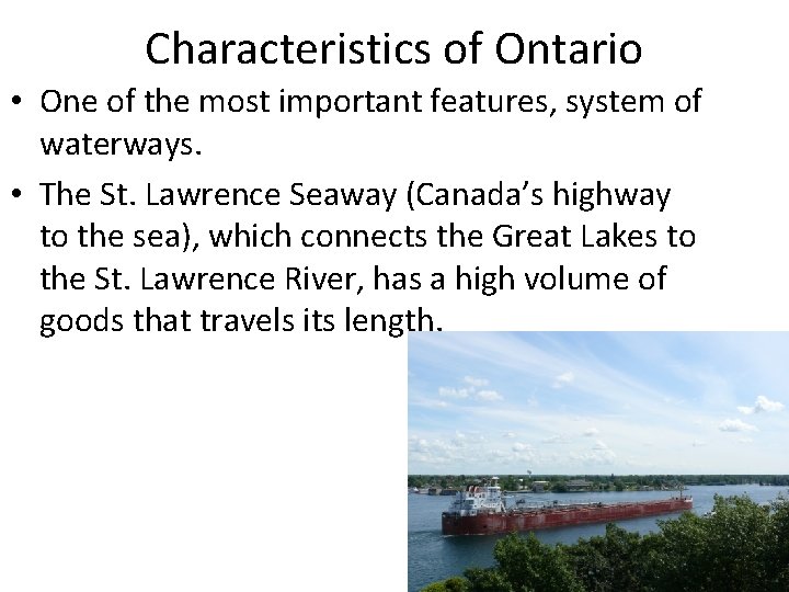 Characteristics of Ontario • One of the most important features, system of waterways. •