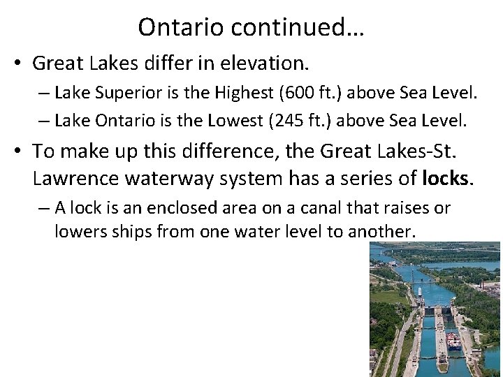Ontario continued… • Great Lakes differ in elevation. – Lake Superior is the Highest