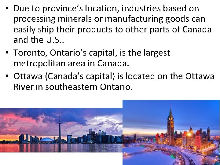  • Due to province’s location, industries based on processing minerals or manufacturing goods