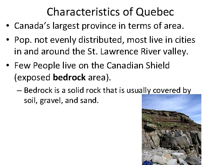 Characteristics of Quebec • Canada’s largest province in terms of area. • Pop. not