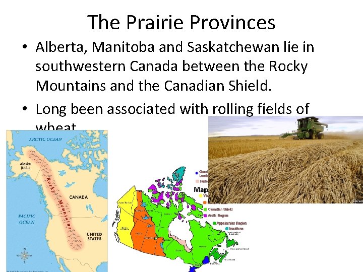 The Prairie Provinces • Alberta, Manitoba and Saskatchewan lie in southwestern Canada between the