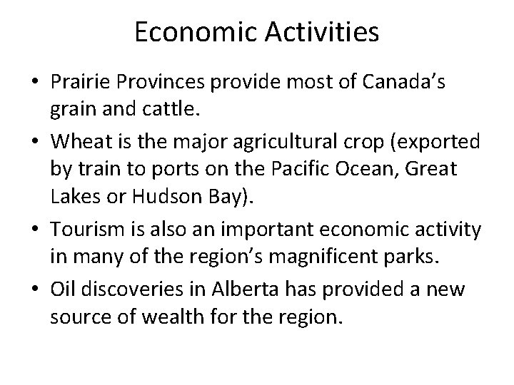 Economic Activities • Prairie Provinces provide most of Canada’s grain and cattle. • Wheat
