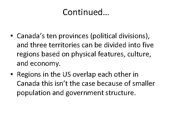 Continued… • Canada’s ten provinces (political divisions), and three territories can be divided into