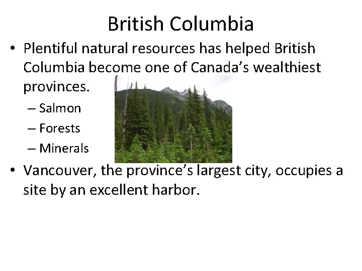 British Columbia • Plentiful natural resources has helped British Columbia become one of Canada’s
