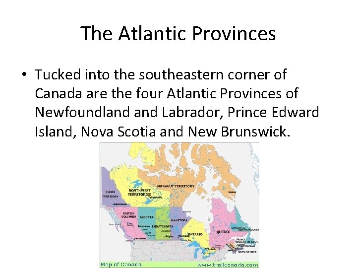 The Atlantic Provinces • Tucked into the southeastern corner of Canada are the four