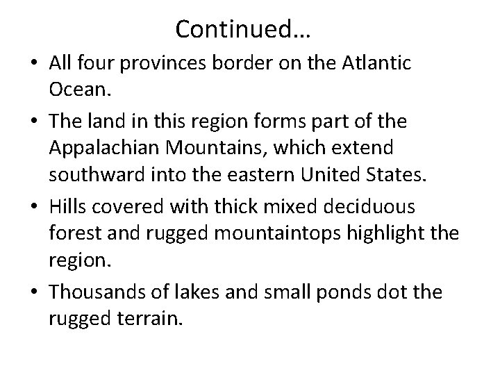 Continued… • All four provinces border on the Atlantic Ocean. • The land in