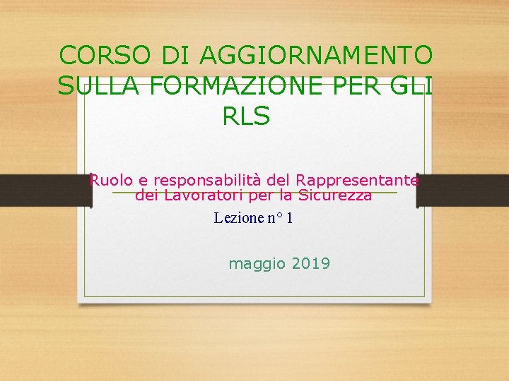 CORSO DI AGGIORNAMENTO SULLA FORMAZIONE PER GLI RLS Ruolo e responsabilità del Rappresentante dei