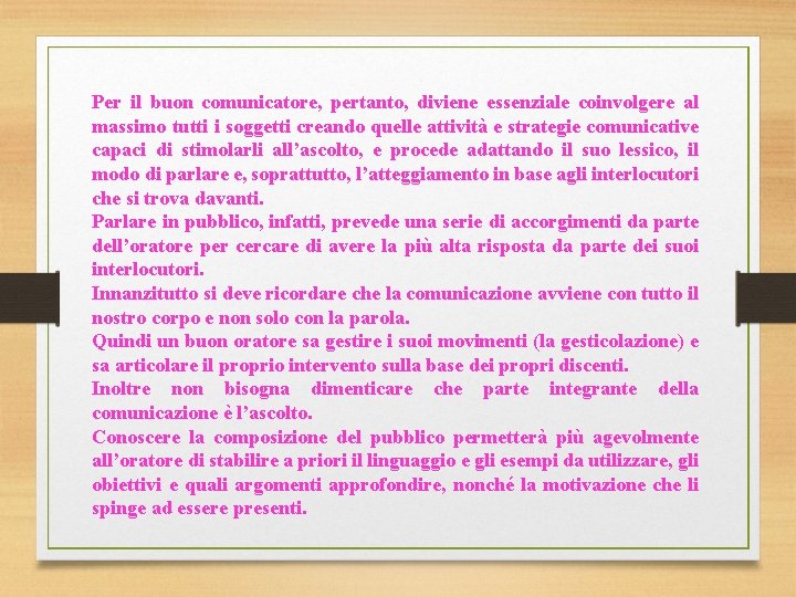 Per il buon comunicatore, pertanto, diviene essenziale coinvolgere al massimo tutti i soggetti creando