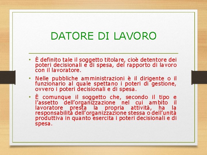 DATORE DI LAVORO • È definito tale il soggetto titolare, cioè detentore dei poteri