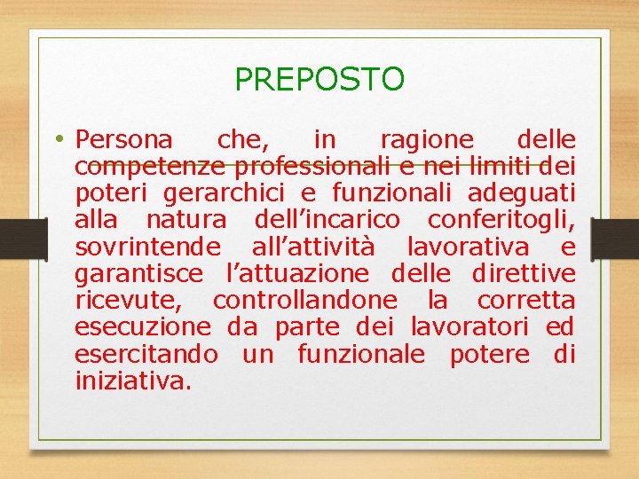 PREPOSTO • Persona che, in ragione delle competenze professionali e nei limiti dei poteri