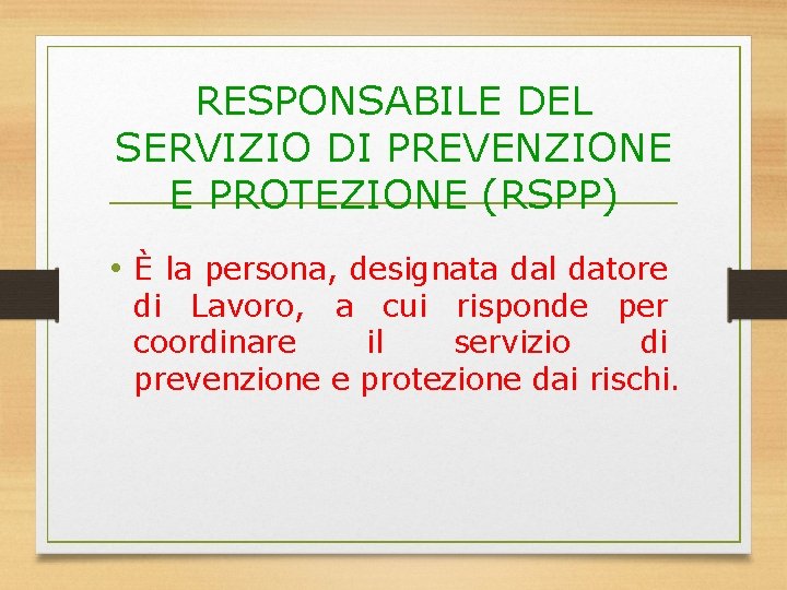 RESPONSABILE DEL SERVIZIO DI PREVENZIONE E PROTEZIONE (RSPP) • È la persona, designata dal