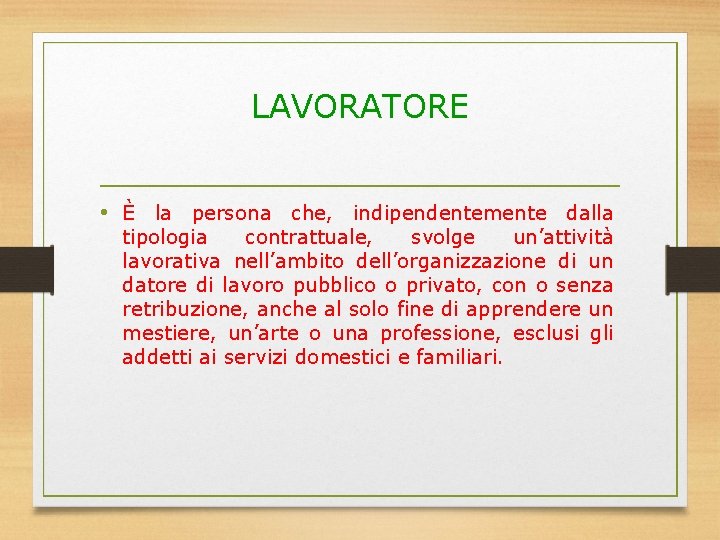 LAVORATORE • È la persona che, indipendentemente dalla tipologia contrattuale, svolge un’attività lavorativa nell’ambito