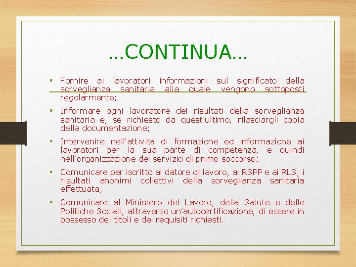 …CONTINUA… • Fornire ai lavoratori informazioni sul significato della sorveglianza sanitaria regolarmente; alla quale