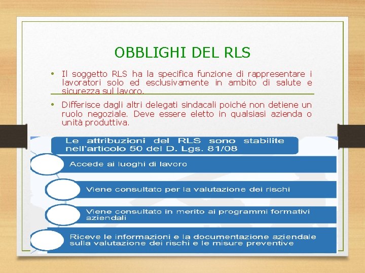 OBBLIGHI DEL RLS • Il soggetto RLS ha la specifica funzione di rappresentare i