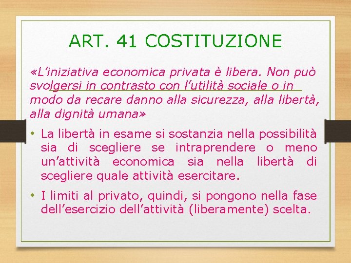 ART. 41 COSTITUZIONE «L’iniziativa economica privata è libera. Non può svolgersi in contrasto con