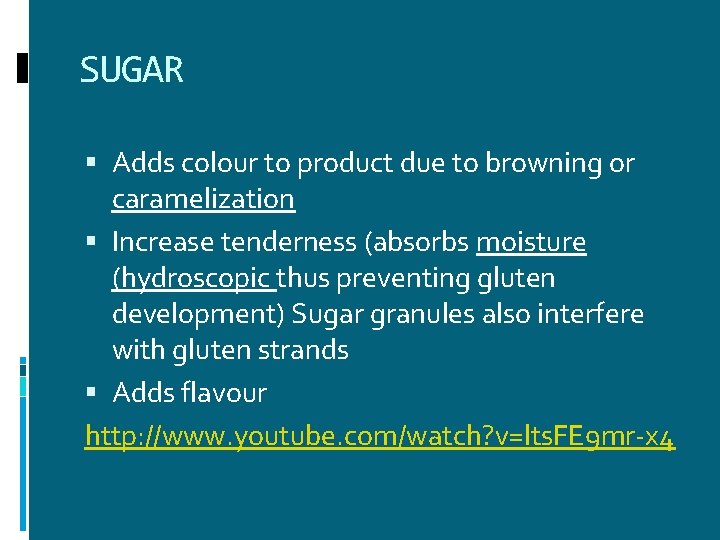 SUGAR Adds colour to product due to browning or caramelization Increase tenderness (absorbs moisture SUGAR Adds colour to product due to browning or caramelization Increase tenderness (absorbs moisture