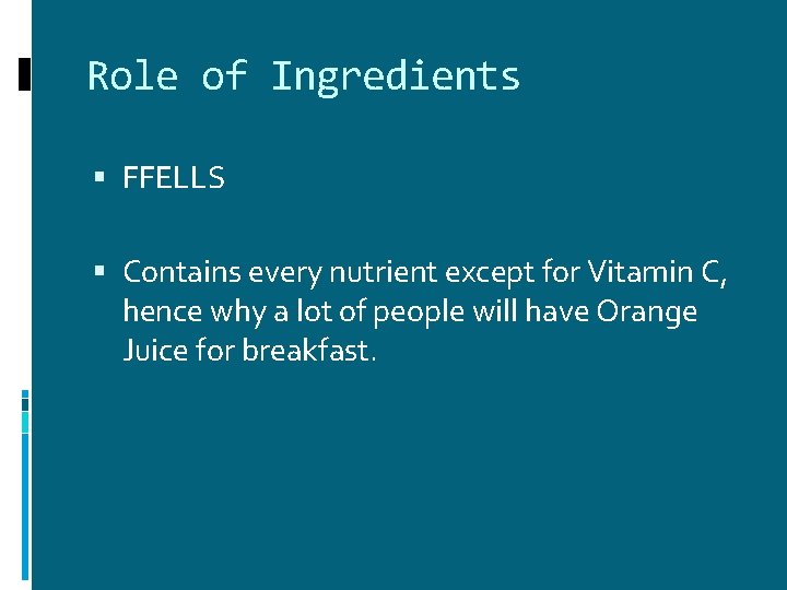 Role of Ingredients FFELLS Contains every nutrient except for Vitamin C, hence why a Role of Ingredients FFELLS Contains every nutrient except for Vitamin C, hence why a