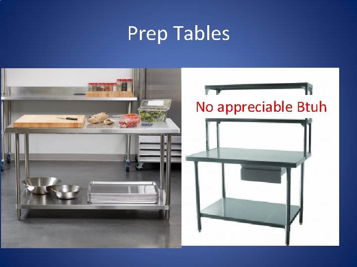 Prep Tables No appreciable Btuh 