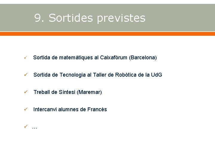 9. Sortides previstes Sortida de matemàtiques al Caixafòrum (Barcelona) Sortida de Tecnologia al Taller