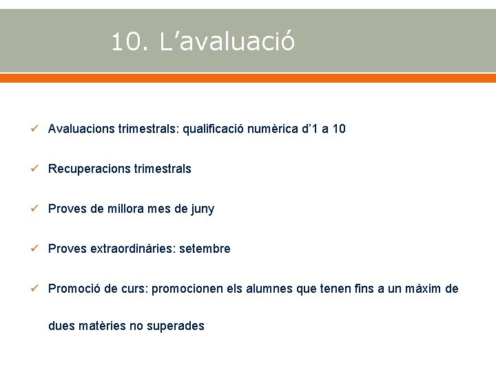 10. L’avaluació Avaluacions trimestrals: qualificació numèrica d’ 1 a 10 Recuperacions trimestrals Proves de