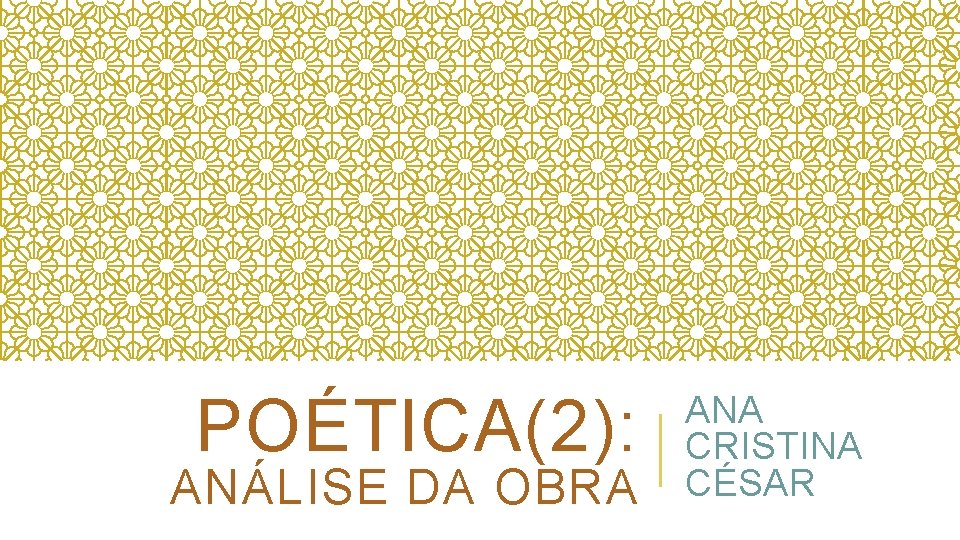 POÉTICA(2): ANÁLISE DA OBRA ANA CRISTINA CÉSAR 