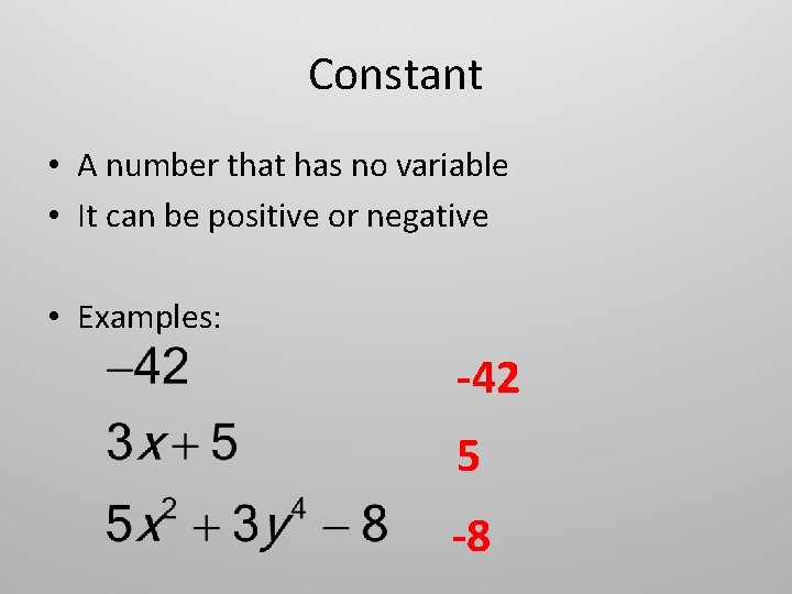 Constant • A number that has no variable • It can be positive or