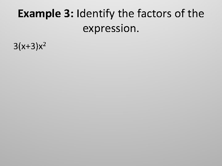 Example 3: Identify the factors of the expression. 3(x+3)x 2 