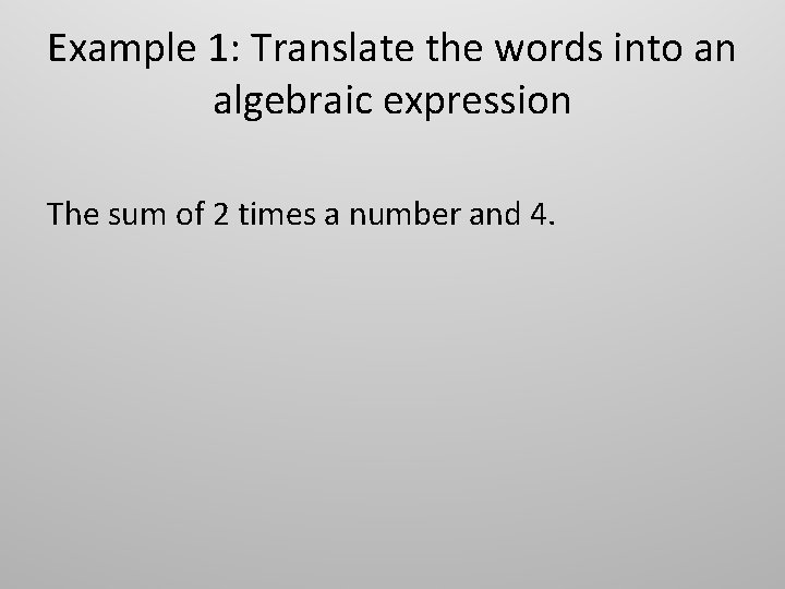 Example 1: Translate the words into an algebraic expression The sum of 2 times