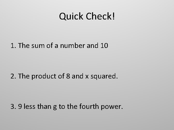 Quick Check! 1. The sum of a number and 10 2. The product of