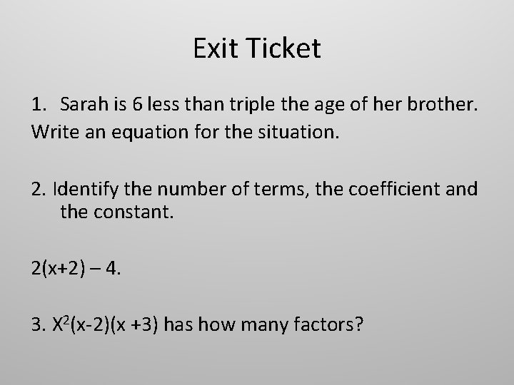 Exit Ticket 1. Sarah is 6 less than triple the age of her brother.