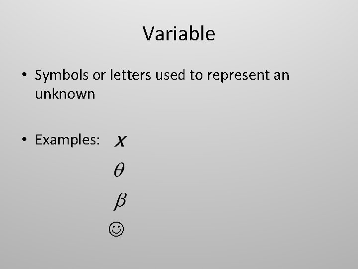 Variable • Symbols or letters used to represent an unknown • Examples: 